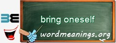 WordMeaning blackboard for bring oneself